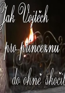 Jak Vojtěch pro princeznu do ohně skočil