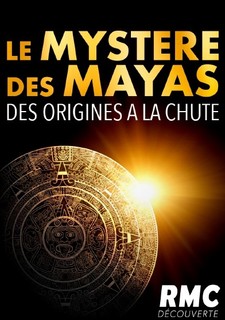 Le mystere des Mayas : des origines a la chute