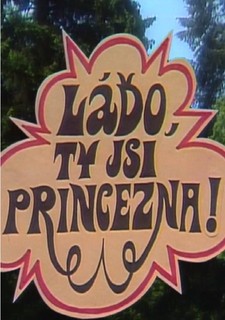 Láďo, ty jsi princezna!