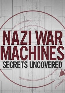 Nazi War Machines: Secrets Uncovered