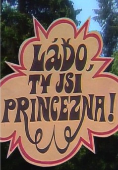 Láďo, ty jsi princezna!